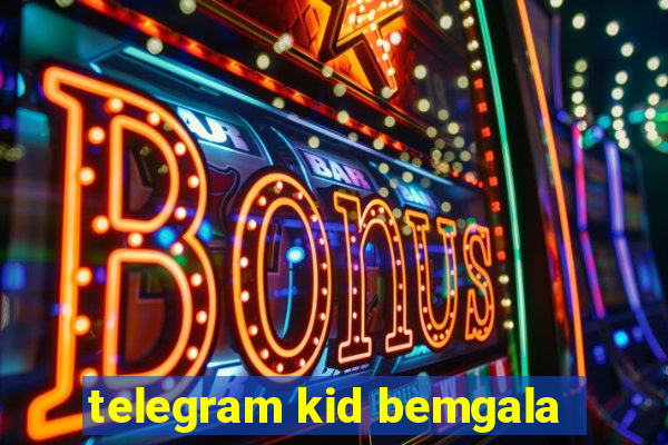 telegram kid bemgala